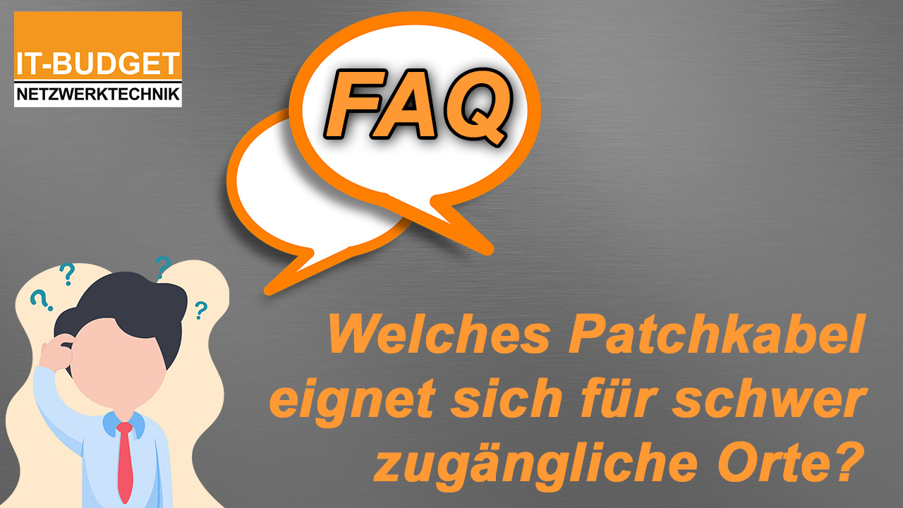 Welches Patchkabel eignet sich für schwer zugängliche Orte?